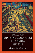 Wars of Imperial Conquest in Africa, 1830--1914
