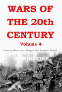 Wars of the 20th Century - Volume 4: Twenty Wars That Shaped the Present World