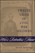 War's Relentless Hand: Twelve Tales of Civil War Soldiers