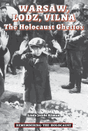 Warsaw, Lodz, Vilna: the Holocaust Ghettos (Remembering the Holocaust) - Altman, Linda Jacobs