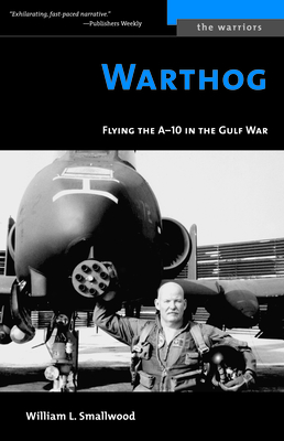 Warthog: Flying the A-10 in the Gulf War - Smallwood, William L