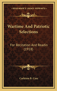 Wartime and Patriotic Selections: For Recitation and Readin (1918)