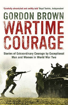 Wartime Courage: Stories of Extraordinary Courage by Exceptional Men and Women in World War Two - Brown, Gordon
