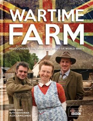 Wartime Farm - Ginn, Peter, and Goodman, Ruth, and Langlands, Alexander