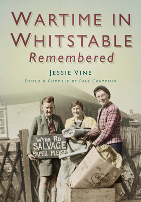 Wartime in Whitstable Remembered - Crampton, Paul