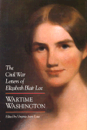 Wartime Washington: The Civil War Letters of Elizabeth Blair Lee