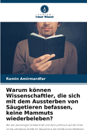 Warum knnen Wissenschaftler, die sich mit dem Aussterben von Sugetieren befassen, keine Mammuts wiederbeleben?