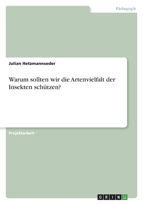 Warum sollten wir die Artenvielfalt der Insekten sch?tzen? - Hetzmannseder, Julian