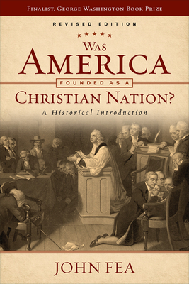 Was America Founded as a Christian Nation? Revised Edition: A Historical Introduction - Fea, John, Professor
