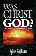 Was Christ God?: A Defense of the Deity of Christ John 1:1-18