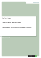 Was drfen wir hoffen?: Eschatologische Reflexionen zur Hoffnung auf Vollendung