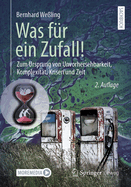 Was F?r Ein Zufall!: Zum Ursprung Von Unvorhersehbarkeit, Komplexit?t, Krisen Und Zeit