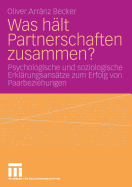 Was Hlt Partnerschaften Zusammen?: Psychologische Und Soziologische Erklrungsanstze Zum Erfolg Von Paarbeziehungen