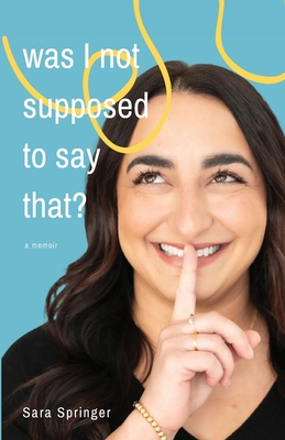 Was I Not Supposed To Say That?: A witty and thought-provoking memoir about life with PTSD, marriage, motherhood, and the ever-changing battle with mental health. - Springer, Sara