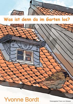 Was Ist Denn Da Im Garten Los? - Bordt, Yvonne, and Soisses, Franz Von (Editor)