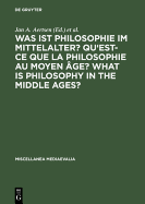 Was Ist Philosophie Im Mittelalter? Qu'est-Ce Que La Philosophie Au Moyen Age? What Is Philosophy in the Middle Ages?: Akten Des X. Internationalen Kongresses Fur Mittelalterliche Philosophie Der Societe Internationale Pour L'Etude de La Philosophie...