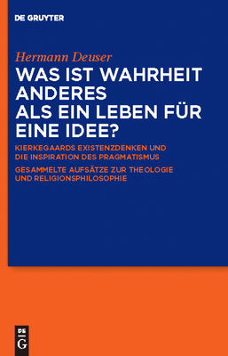 Was Ist Wahrheit Anderes ALS Ein Leben F?r Eine Idee? - Deuser, Hermann, and Cappelrn, Niels Jrgen (Editor), and Kleinert, Markus (Editor)