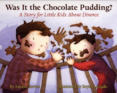 Was It the Chocolate Pudding?: A Story for Little Kids about Divorce - Levins, Sandra
