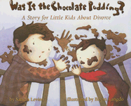 Was It the Chocolate Pudding?: A Story for Little Kids about Divorce