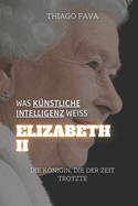 Was Knstliche Intelligenz Wei ELIZABETH II: Die Knigin, Die Der Zeit Trotzte