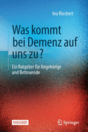 Was Kommt Bei Demenz Auf Uns Zu?: Ein Ratgeber F?r Angehrige Und Betreuende