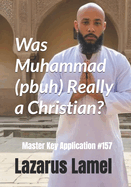 Was Muhammad (pbuh) Really a Christian?: Master Key Application 157