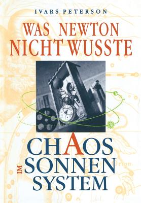 Was Newton Nicht Wute: Chaos Im Sonnensystem - Peterson, Ivars, and Ehlers, A (Translated by)