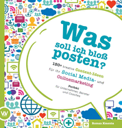 Was soll ich blo posten? - 150+ kreative Content-Ideen fr Ihr Social Media und Online Marketing: Perfekt fr Unternehmer, Berater und Coaches