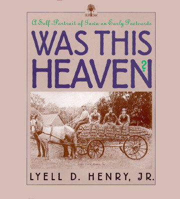 Was This Heaven?: A Self-Portrait of Iowa on Early Postcards - Henry, Lyell D Jr