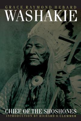 Washakie, Chief of the Shoshones - Hebard, Grace Raymond, and Clemmer-Smith, Richard O (Introduction by)