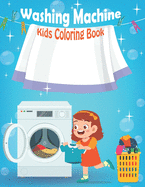 Washing Machine Kids Coloring Book: An Early Learning coloring book for kids