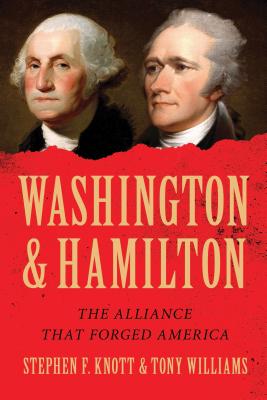 Washington and Hamilton: The Alliance That Forged America - Williams, Tony, and Knott, Stephen