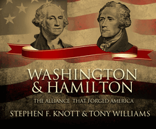 Washington and Hamilton: The Alliance That Forged America