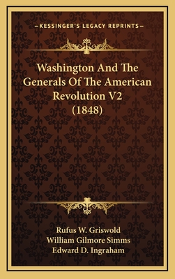 Washington and the Generals of the American Revolution V2 (1848) - Griswold, Rufus W, and Simms, William Gilmore, and Ingraham, Edward D