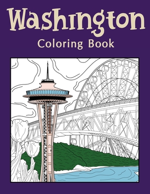 Washington Coloring Book: Coloring Books for Adults, Washington State Art, Museum of Glass, Seattle Great Wheel, Columbia Valley, Skagit - 