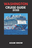 Washington Cruise Guide 2025: Experience the Essence of Washington's Coastal Beauty and Culture