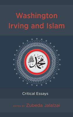 Washington Irving and Islam: Critical Essays - Jalalzai, Zubeda (Contributions by), and Stevens, Michael (Contributions by), and Einboden, Jeffrey (Contributions by)