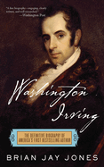Washington Irving: The Definitive Biography of America's First Bestselling Author: The Definitive Biography of America's First Bestselling Author