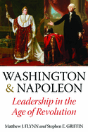 Washington & Napoleon: Leadership in the Age of Revolution