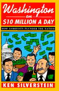 Washington on $10 Million a Day: How Lobbyists Plunder the Nation