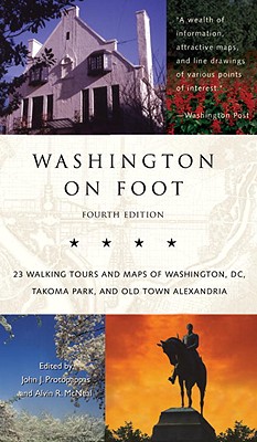 Washington on Foot Fourth Edition: Twenty-Three Walking Tours of Washington, D.C. and Old Town Alexandria - Protopappas, Jj, and McNeal, Alvin R (Editor), and Protopappas, John J (Editor)