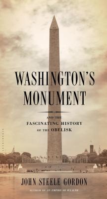 Washington's Monument: And the Fascinating History of the Obelisk - Gordon, John Steele