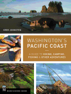 Washington's Pacific Coast: A Guide to Hiking, Camping, Fishing & Other Adventures