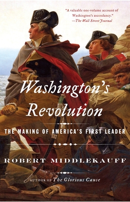 Washington's Revolution: The Making of America's First Leader - Middlekauff, Robert