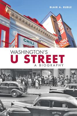 Washington's U Street: A Biography - Ruble, Blair A, Professor