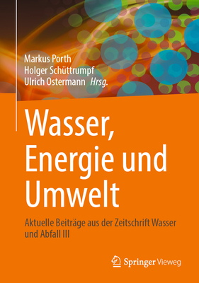 Wasser, Energie und Umwelt: Aktuelle Beitrage aus der Zeitschrift Wasser und Abfall II - Porth, Markus (Editor), and Schuttrumpf, Holger (Editor)