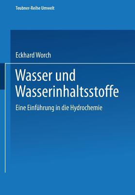 Wasser Und Wasserinhaltsstoffe: Eine Einfuhrung in Die Hydrochemie - Worch, Eckhard