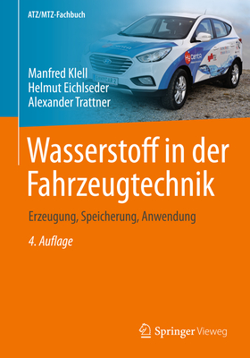 Wasserstoff in Der Fahrzeugtechnik: Erzeugung, Speicherung, Anwendung - Klell, Manfred, and Eichlseder, Helmut, and Trattner, Alexander