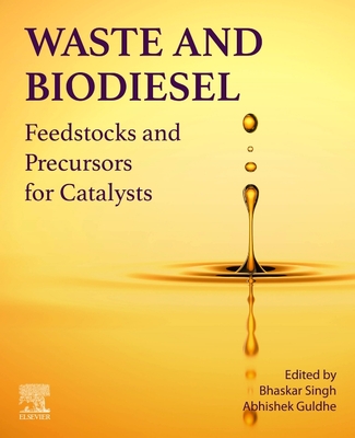 Waste and Biodiesel: Feedstocks and Precursors for Catalysts - Singh, Bhaskar (Editor), and Guldhe, Abhishek (Editor)