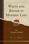 Waste and Repair in Modern Life (Classic Reprint)